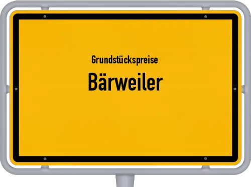 Grundstückspreise Bärweiler - Ortsschild von Bärweiler