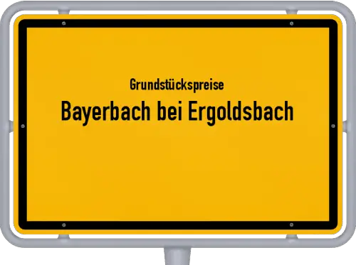 Grundstückspreise Bayerbach bei Ergoldsbach - Ortsschild von Bayerbach bei Ergoldsbach