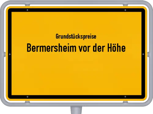 Grundstückspreise Bermersheim vor der Höhe - Ortsschild von Bermersheim vor der Höhe