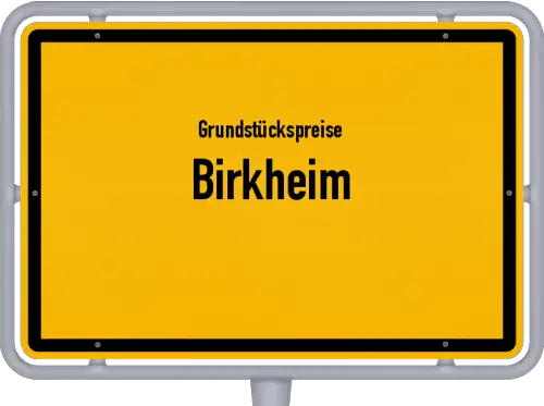 Grundstückspreise Birkheim - Ortsschild von Birkheim