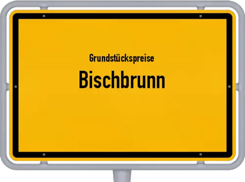 Grundstückspreise Bischbrunn - Ortsschild von Bischbrunn