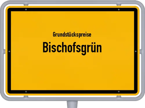 Grundstückspreise Bischofsgrün - Ortsschild von Bischofsgrün