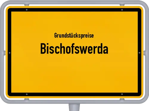 Grundstückspreise Bischofswerda - Ortsschild von Bischofswerda