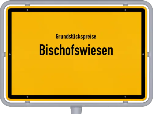 Grundstückspreise Bischofswiesen - Ortsschild von Bischofswiesen