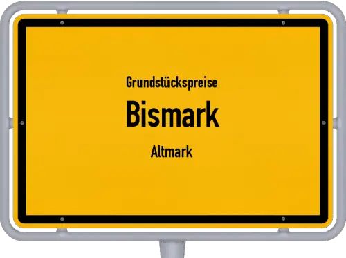 Grundstückspreise Bismark (Altmark) - Ortsschild von Bismark (Altmark)