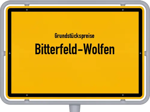 Grundstückspreise Bitterfeld-Wolfen - Ortsschild von Bitterfeld-Wolfen