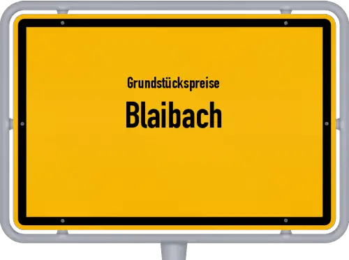 Grundstückspreise Blaibach - Ortsschild von Blaibach