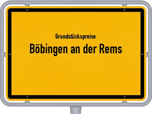 Grundstückspreise Böbingen an der Rems - Ortsschild von Böbingen an der Rems