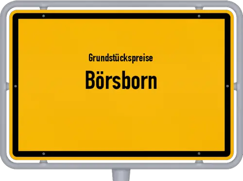Grundstückspreise Börsborn - Ortsschild von Börsborn