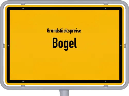 Grundstückspreise Bogel - Ortsschild von Bogel