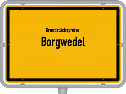 Grundstückspreise Borgwedel - Ortsschild von Borgwedel