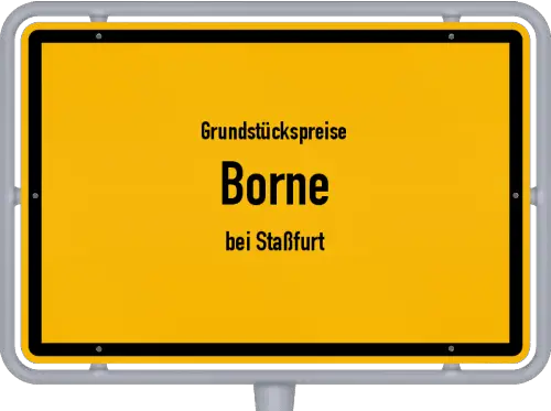 Grundstückspreise Borne (bei Staßfurt) - Ortsschild von Borne (bei Staßfurt)
