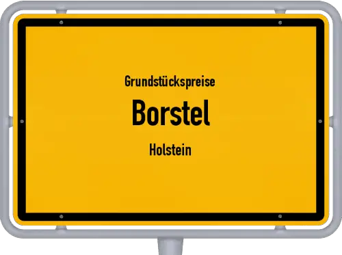 Grundstückspreise Borstel (Holstein) - Ortsschild von Borstel (Holstein)