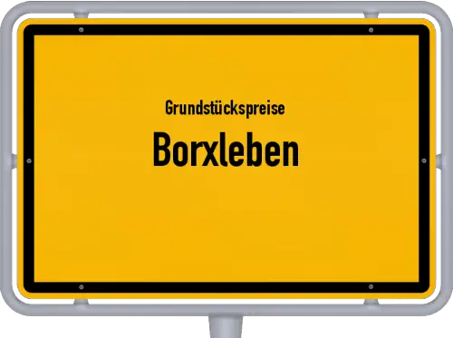 Grundstückspreise Borxleben - Ortsschild von Borxleben