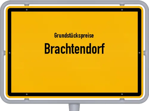 Grundstückspreise Brachtendorf - Ortsschild von Brachtendorf