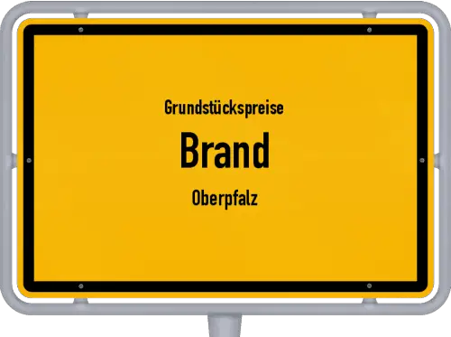 Grundstückspreise Brand (Oberpfalz) - Ortsschild von Brand (Oberpfalz)