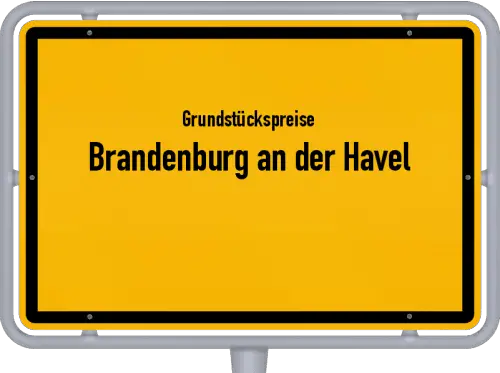 Grundstückspreise Brandenburg an der Havel - Ortsschild von Brandenburg an der Havel