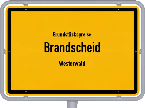 Grundstückspreise Brandscheid (Westerwald) - Ortsschild von Brandscheid (Westerwald)