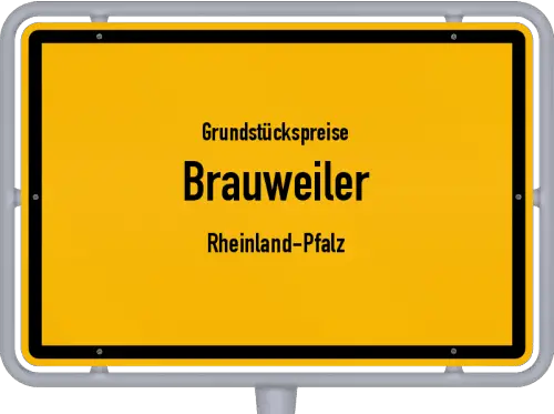 Grundstückspreise Brauweiler (Rheinland-Pfalz) - Ortsschild von Brauweiler (Rheinland-Pfalz)