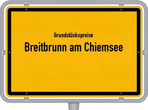 Grundstückspreise Breitbrunn am Chiemsee - Ortsschild von Breitbrunn am Chiemsee