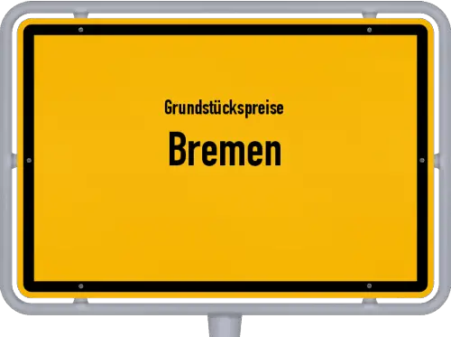 Grundstückspreise Bremen - Ortsschild von Bremen