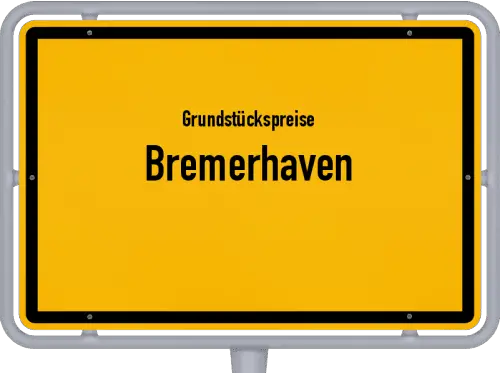 Grundstückspreise Bremerhaven - Ortsschild von Bremerhaven