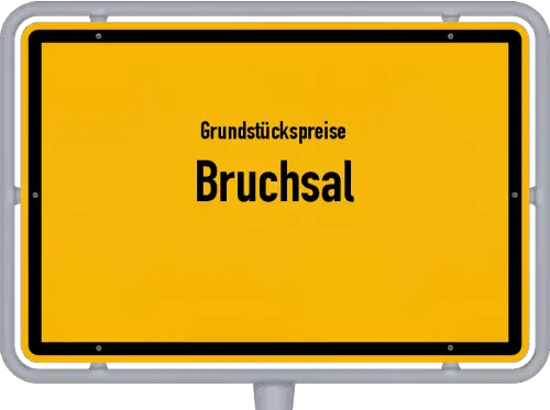 Grundstückspreise Bruchsal - Ortsschild von Bruchsal