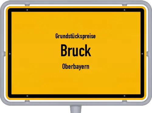 Grundstückspreise Bruck (Oberbayern) - Ortsschild von Bruck (Oberbayern)