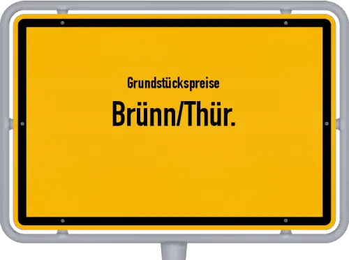 Grundstückspreise Brünn/Thür. - Ortsschild von Brünn/Thür.