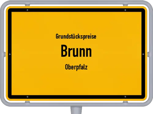 Grundstückspreise Brunn (Oberpfalz) - Ortsschild von Brunn (Oberpfalz)