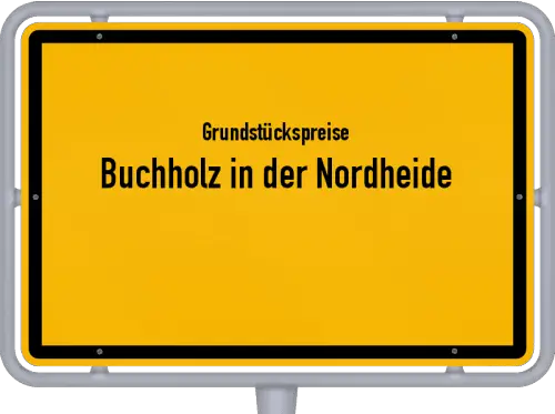Grundstückspreise Buchholz in der Nordheide - Ortsschild von Buchholz in der Nordheide