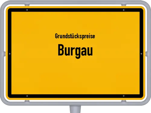 Grundstückspreise Burgau - Ortsschild von Burgau