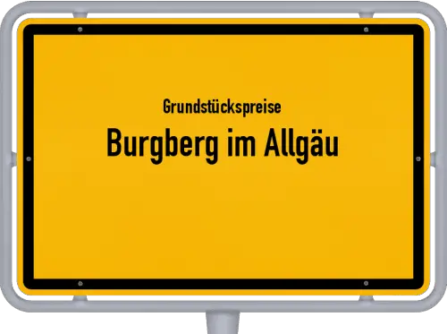 Grundstückspreise Burgberg im Allgäu - Ortsschild von Burgberg im Allgäu