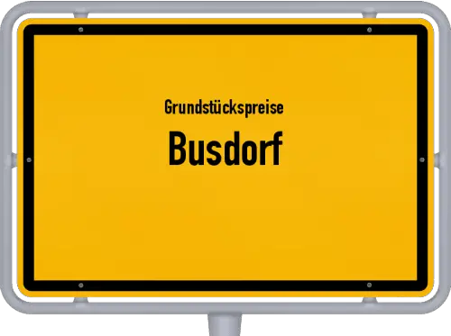 Grundstückspreise Busdorf - Ortsschild von Busdorf