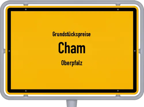 Grundstückspreise Cham (Oberpfalz) - Ortsschild von Cham (Oberpfalz)