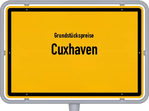 Grundstückspreise Cuxhaven - Ortsschild von Cuxhaven