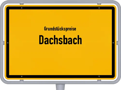 Grundstückspreise Dachsbach - Ortsschild von Dachsbach