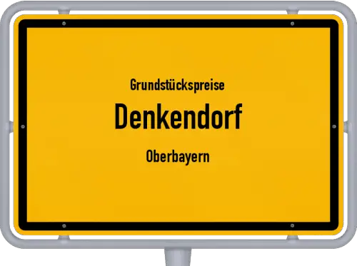 Grundstückspreise Denkendorf (Oberbayern) - Ortsschild von Denkendorf (Oberbayern)