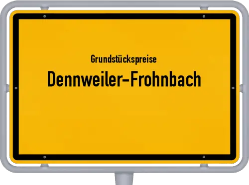 Grundstückspreise Dennweiler-Frohnbach - Ortsschild von Dennweiler-Frohnbach