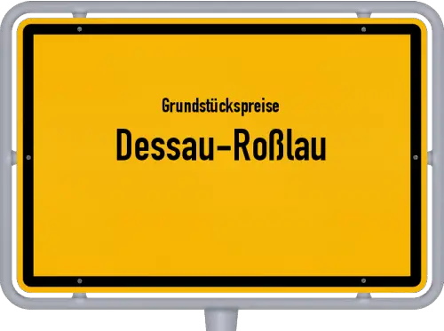 Grundstückspreise Dessau-Roßlau - Ortsschild von Dessau-Roßlau