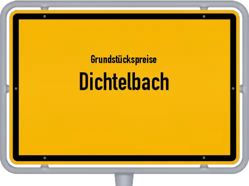 Grundstückspreise Dichtelbach - Ortsschild von Dichtelbach
