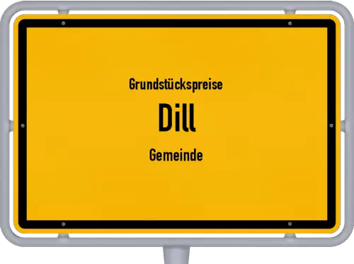 Grundstückspreise Dill (Gemeinde) - Ortsschild von Dill (Gemeinde)