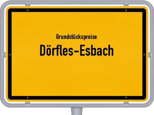 Grundstückspreise Dörfles-Esbach - Ortsschild von Dörfles-Esbach