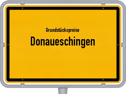 Grundstückspreise Donaueschingen - Ortsschild von Donaueschingen