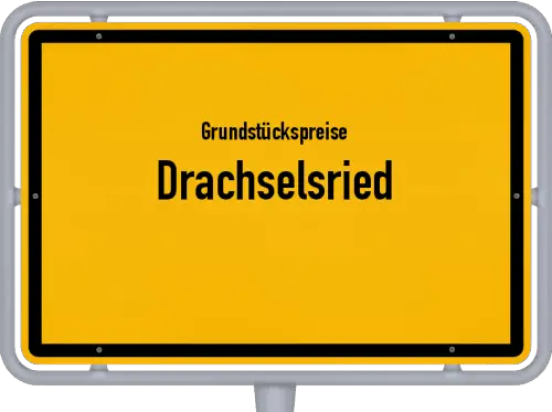 Grundstückspreise Drachselsried - Ortsschild von Drachselsried