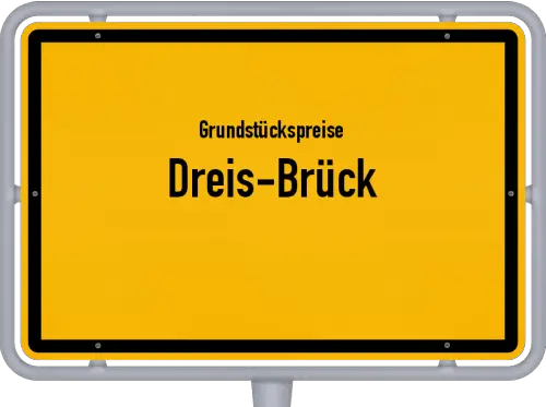 Grundstückspreise Dreis-Brück - Ortsschild von Dreis-Brück