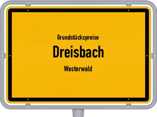 Grundstückspreise Dreisbach (Westerwald) - Ortsschild von Dreisbach (Westerwald)