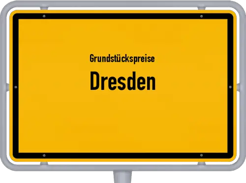 Grundstückspreise Dresden - Ortsschild von Dresden