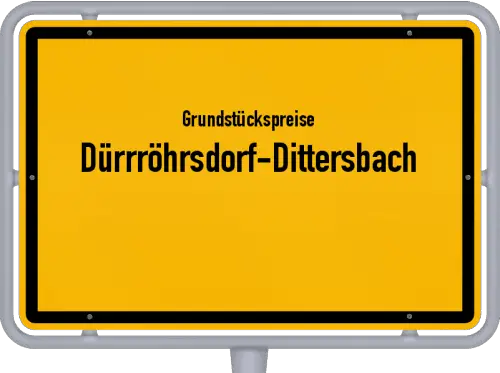 Grundstückspreise Dürrröhrsdorf-Dittersbach - Ortsschild von Dürrröhrsdorf-Dittersbach