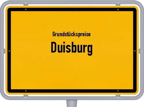 Grundstückspreise Duisburg - Ortsschild von Duisburg